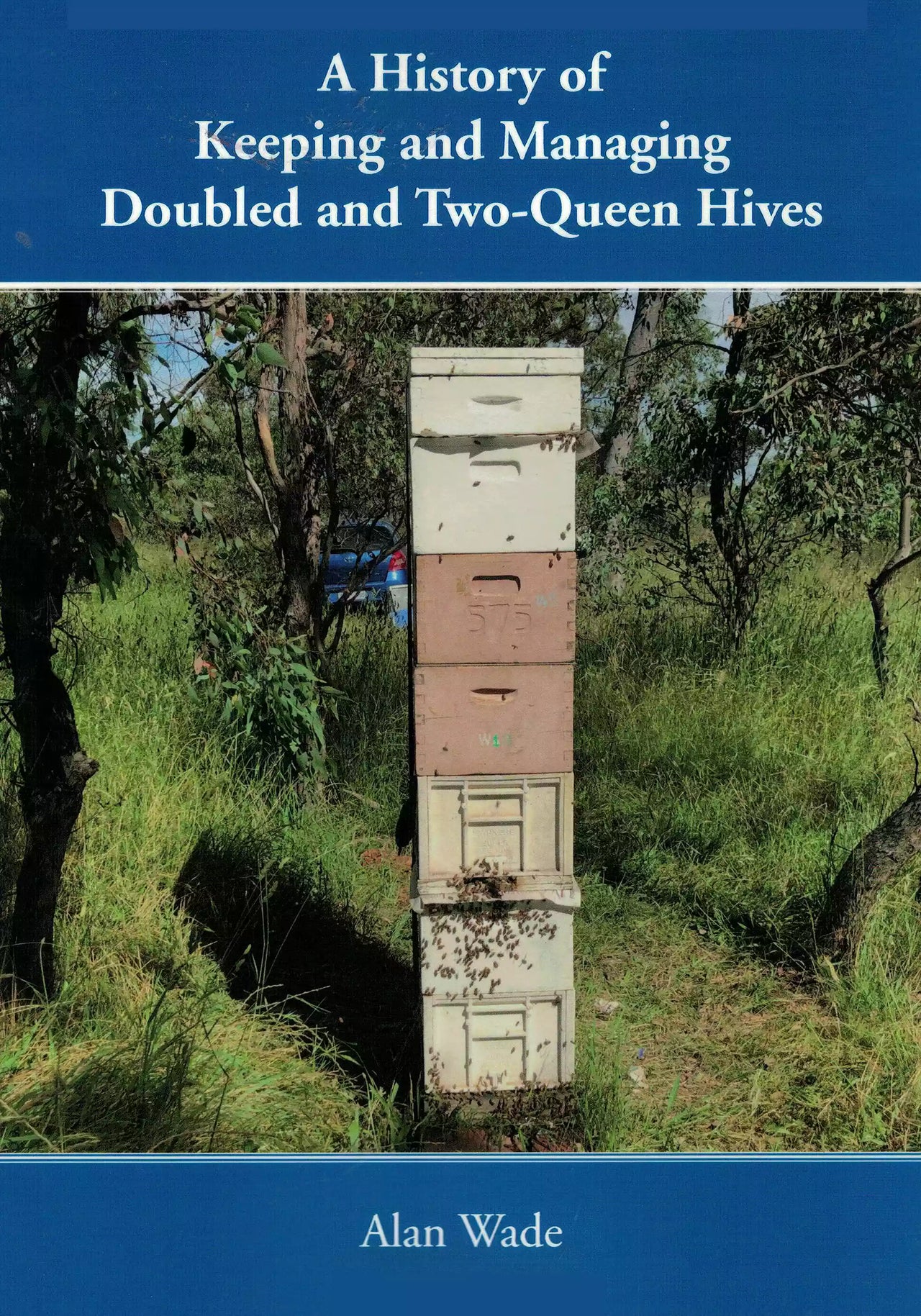 A History of Keeping and Managing Doubled and Two-Queen Hives, Wade