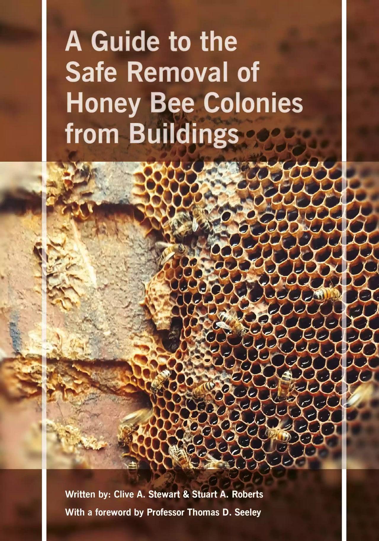 A Guide to the Safe Removal of Honey Bee Colonies from Buildings, Roberts & Stewart